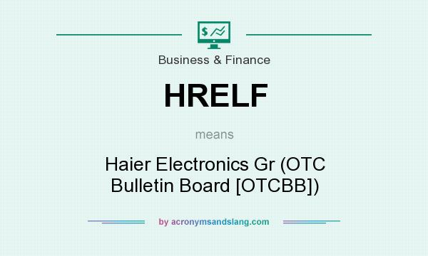What does HRELF mean? It stands for Haier Electronics Gr (OTC Bulletin Board [OTCBB])