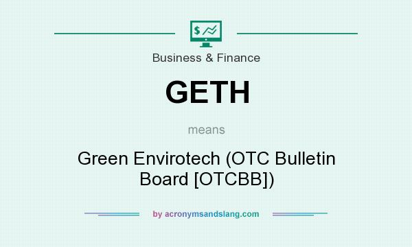 What does GETH mean? It stands for Green Envirotech (OTC Bulletin Board [OTCBB])