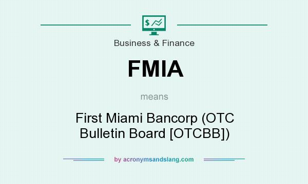 What does FMIA mean? It stands for First Miami Bancorp (OTC Bulletin Board [OTCBB])