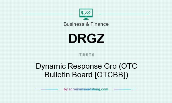 What does DRGZ mean? It stands for Dynamic Response Gro (OTC Bulletin Board [OTCBB])