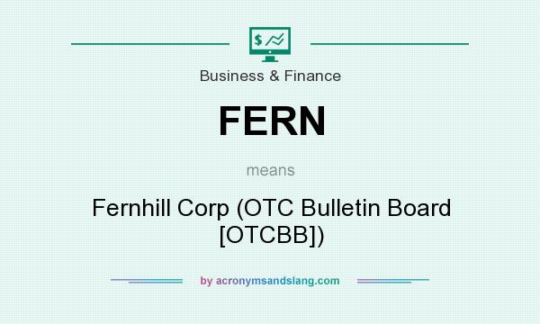 What does FERN mean? It stands for Fernhill Corp (OTC Bulletin Board [OTCBB])
