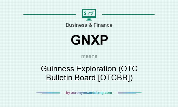 What does GNXP mean? It stands for Guinness Exploration (OTC Bulletin Board [OTCBB])