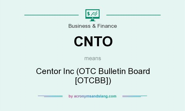 What does CNTO mean? It stands for Centor Inc (OTC Bulletin Board [OTCBB])