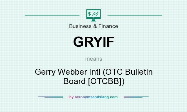 What does GRYIF mean? It stands for Gerry Webber Intl (OTC Bulletin Board [OTCBB])
