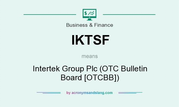 What does IKTSF mean? It stands for Intertek Group Plc (OTC Bulletin Board [OTCBB])