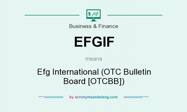 What does EFGIF mean? It stands for Efg International (OTC Bulletin Board [OTCBB])