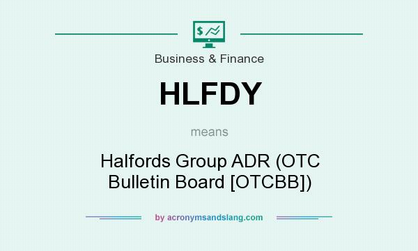 What does HLFDY mean? It stands for Halfords Group ADR (OTC Bulletin Board [OTCBB])