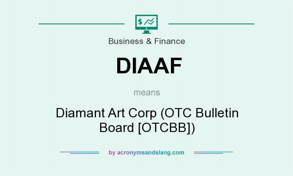 What does DIAAF mean? It stands for Diamant Art Corp (OTC Bulletin Board [OTCBB])