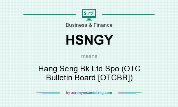 What does HSNGY mean? It stands for Hang Seng Bk Ltd Spo (OTC Bulletin Board [OTCBB])