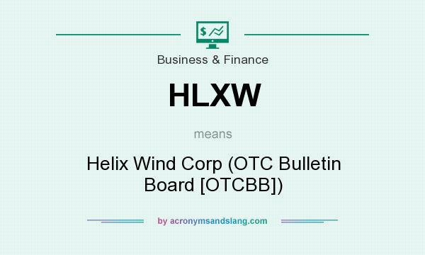What does HLXW mean? It stands for Helix Wind Corp (OTC Bulletin Board [OTCBB])