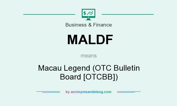 What does MALDF mean? It stands for Macau Legend (OTC Bulletin Board [OTCBB])