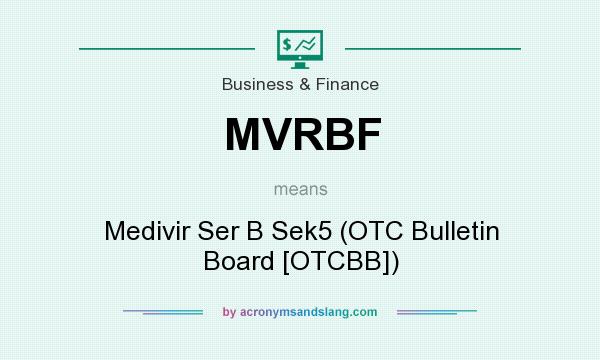 What does MVRBF mean? It stands for Medivir Ser B Sek5 (OTC Bulletin Board [OTCBB])