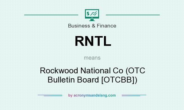 What does RNTL mean? It stands for Rockwood National Co (OTC Bulletin Board [OTCBB])