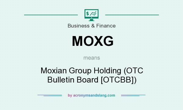 What does MOXG mean? It stands for Moxian Group Holding (OTC Bulletin Board [OTCBB])