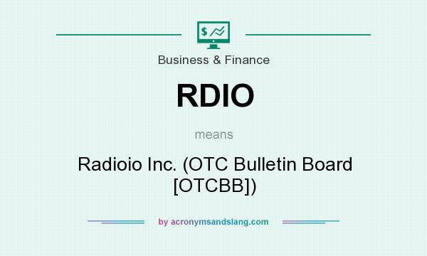What does RDIO mean? It stands for Radioio Inc. (OTC Bulletin Board [OTCBB])