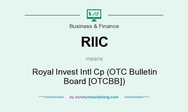 What does RIIC mean? It stands for Royal Invest Intl Cp (OTC Bulletin Board [OTCBB])