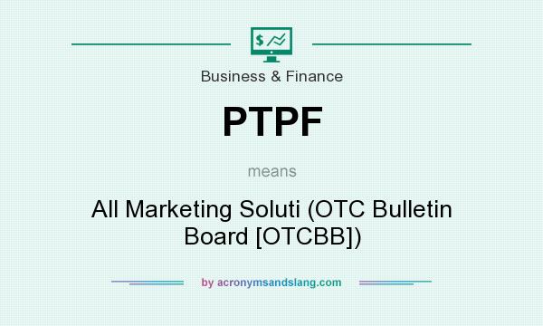 What does PTPF mean? It stands for All Marketing Soluti (OTC Bulletin Board [OTCBB])