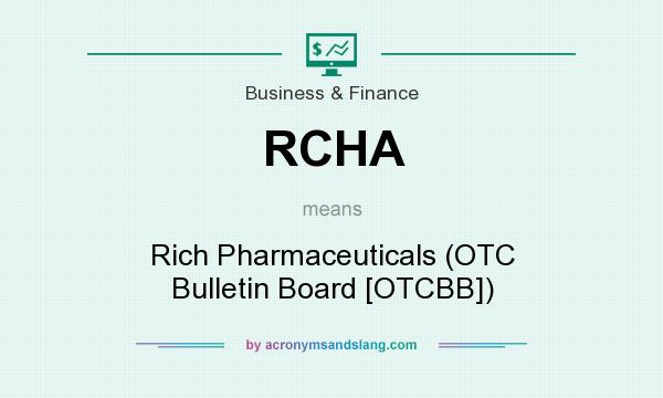 What does RCHA mean? It stands for Rich Pharmaceuticals (OTC Bulletin Board [OTCBB])