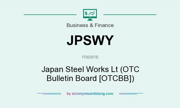 What does JPSWY mean? It stands for Japan Steel Works Lt (OTC Bulletin Board [OTCBB])