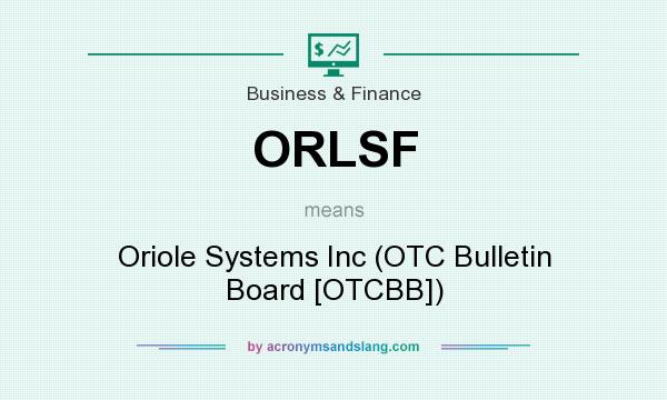 What does ORLSF mean? It stands for Oriole Systems Inc (OTC Bulletin Board [OTCBB])