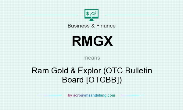 What does RMGX mean? It stands for Ram Gold & Explor (OTC Bulletin Board [OTCBB])