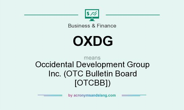 What does OXDG mean? It stands for Occidental Development Group Inc. (OTC Bulletin Board [OTCBB])