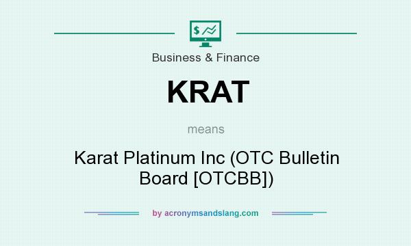 What does KRAT mean? It stands for Karat Platinum Inc (OTC Bulletin Board [OTCBB])
