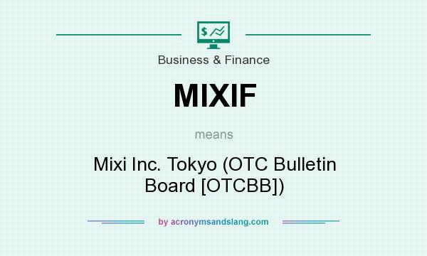 What does MIXIF mean? It stands for Mixi Inc. Tokyo (OTC Bulletin Board [OTCBB])
