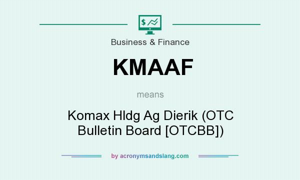 What does KMAAF mean? It stands for Komax Hldg Ag Dierik (OTC Bulletin Board [OTCBB])