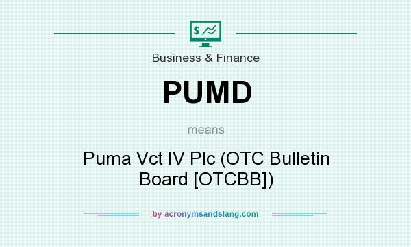 What does PUMD mean? It stands for Puma Vct IV Plc (OTC Bulletin Board [OTCBB])
