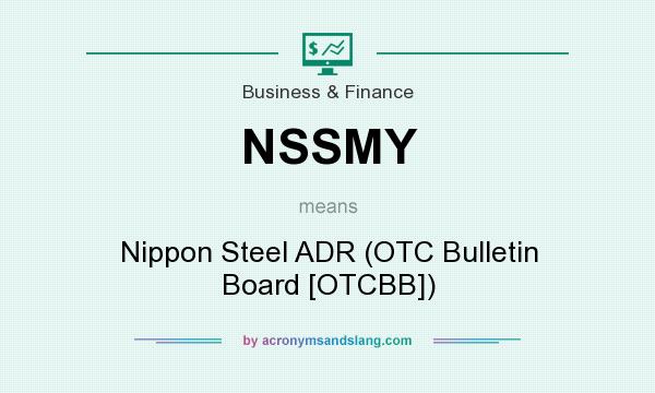 What does NSSMY mean? It stands for Nippon Steel ADR (OTC Bulletin Board [OTCBB])