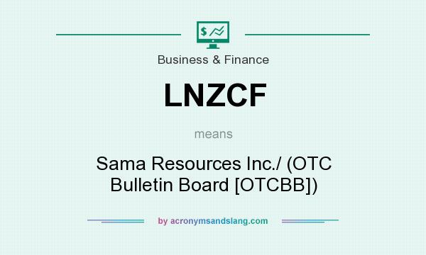 What does LNZCF mean? It stands for Sama Resources Inc./ (OTC Bulletin Board [OTCBB])