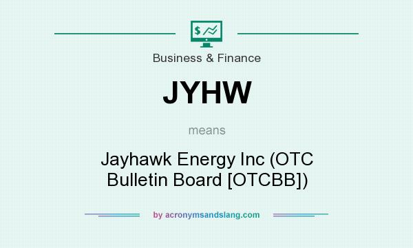 What does JYHW mean? It stands for Jayhawk Energy Inc (OTC Bulletin Board [OTCBB])