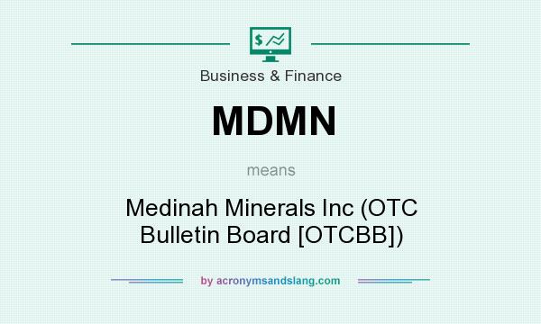 What does MDMN mean? It stands for Medinah Minerals Inc (OTC Bulletin Board [OTCBB])