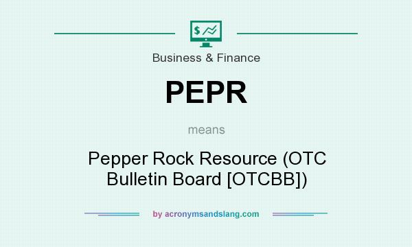 What does PEPR mean? It stands for Pepper Rock Resource (OTC Bulletin Board [OTCBB])