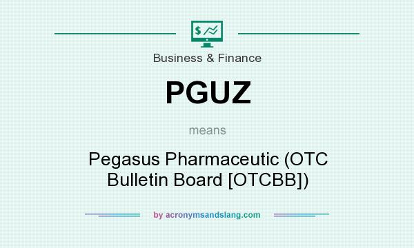 What does PGUZ mean? It stands for Pegasus Pharmaceutic (OTC Bulletin Board [OTCBB])