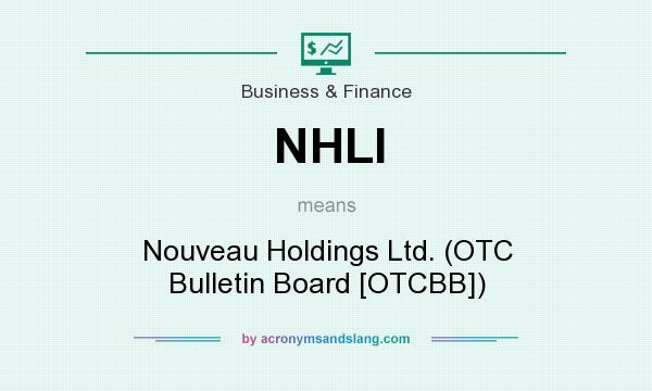 What does NHLI mean? It stands for Nouveau Holdings Ltd. (OTC Bulletin Board [OTCBB])