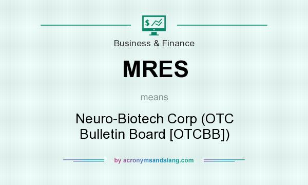 What does MRES mean? It stands for Neuro-Biotech Corp (OTC Bulletin Board [OTCBB])