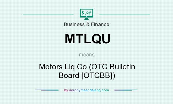 What does MTLQU mean? It stands for Motors Liq Co (OTC Bulletin Board [OTCBB])