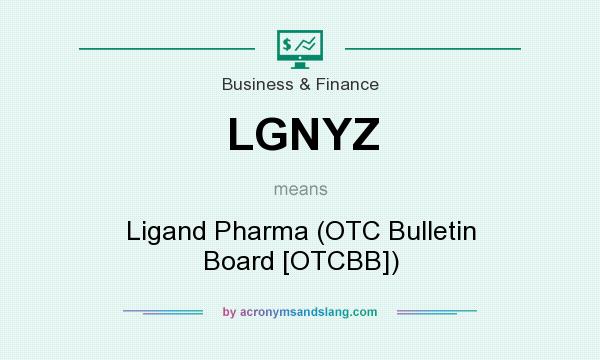 What does LGNYZ mean? It stands for Ligand Pharma (OTC Bulletin Board [OTCBB])