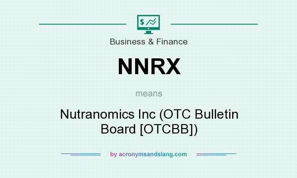 What does NNRX mean? It stands for Nutranomics Inc (OTC Bulletin Board [OTCBB])