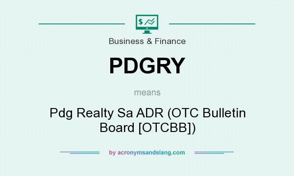 What does PDGRY mean? It stands for Pdg Realty Sa ADR (OTC Bulletin Board [OTCBB])