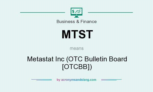 What does MTST mean? It stands for Metastat Inc (OTC Bulletin Board [OTCBB])