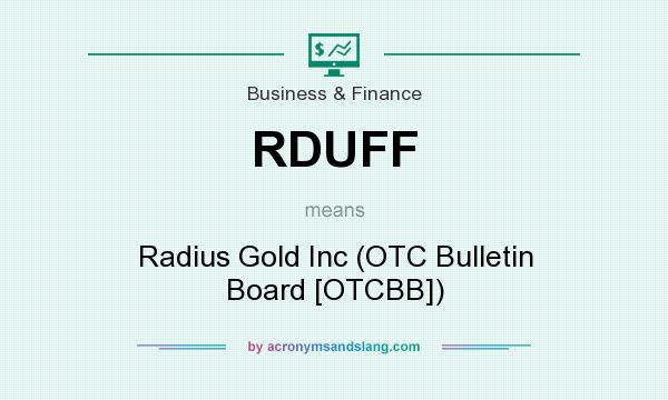 What does RDUFF mean? It stands for Radius Gold Inc (OTC Bulletin Board [OTCBB])