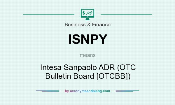 What does ISNPY mean? It stands for Intesa Sanpaolo ADR (OTC Bulletin Board [OTCBB])