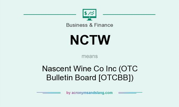 What does NCTW mean? It stands for Nascent Wine Co Inc (OTC Bulletin Board [OTCBB])
