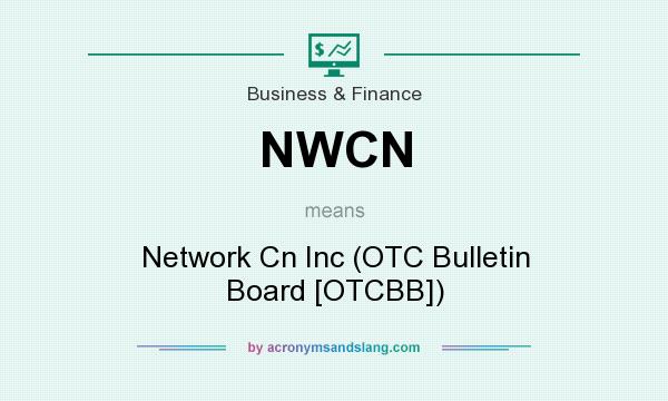 What does NWCN mean? It stands for Network Cn Inc (OTC Bulletin Board [OTCBB])