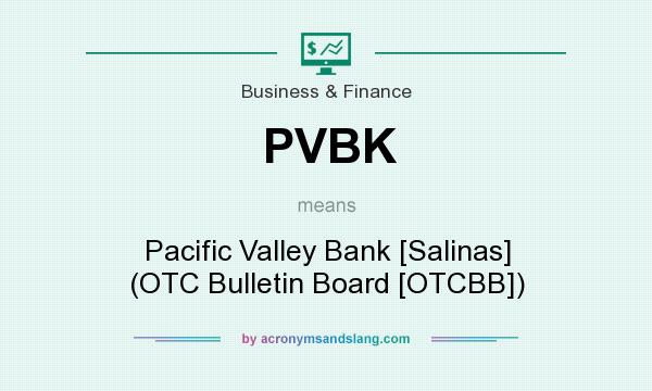 What does PVBK mean? It stands for Pacific Valley Bank [Salinas] (OTC Bulletin Board [OTCBB])