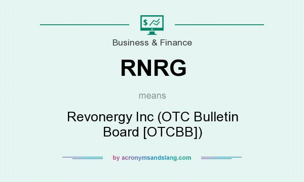 What does RNRG mean? It stands for Revonergy Inc (OTC Bulletin Board [OTCBB])