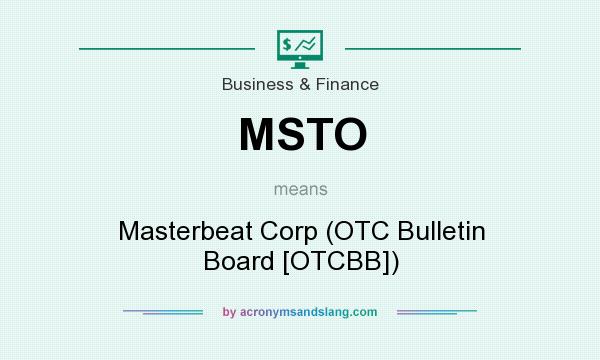 What does MSTO mean? It stands for Masterbeat Corp (OTC Bulletin Board [OTCBB])